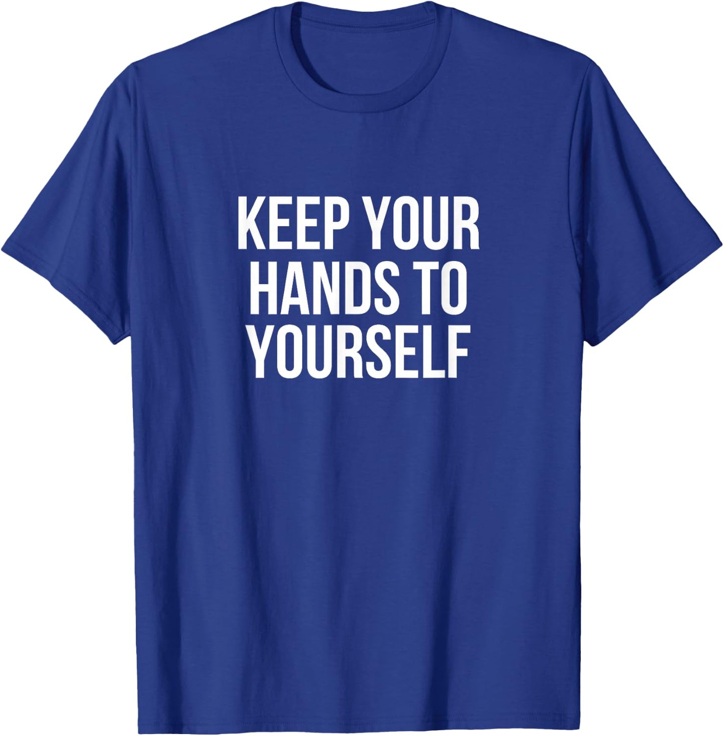 Keep Your Hands To Yourself T-Shirt - T-Shirt | Royal