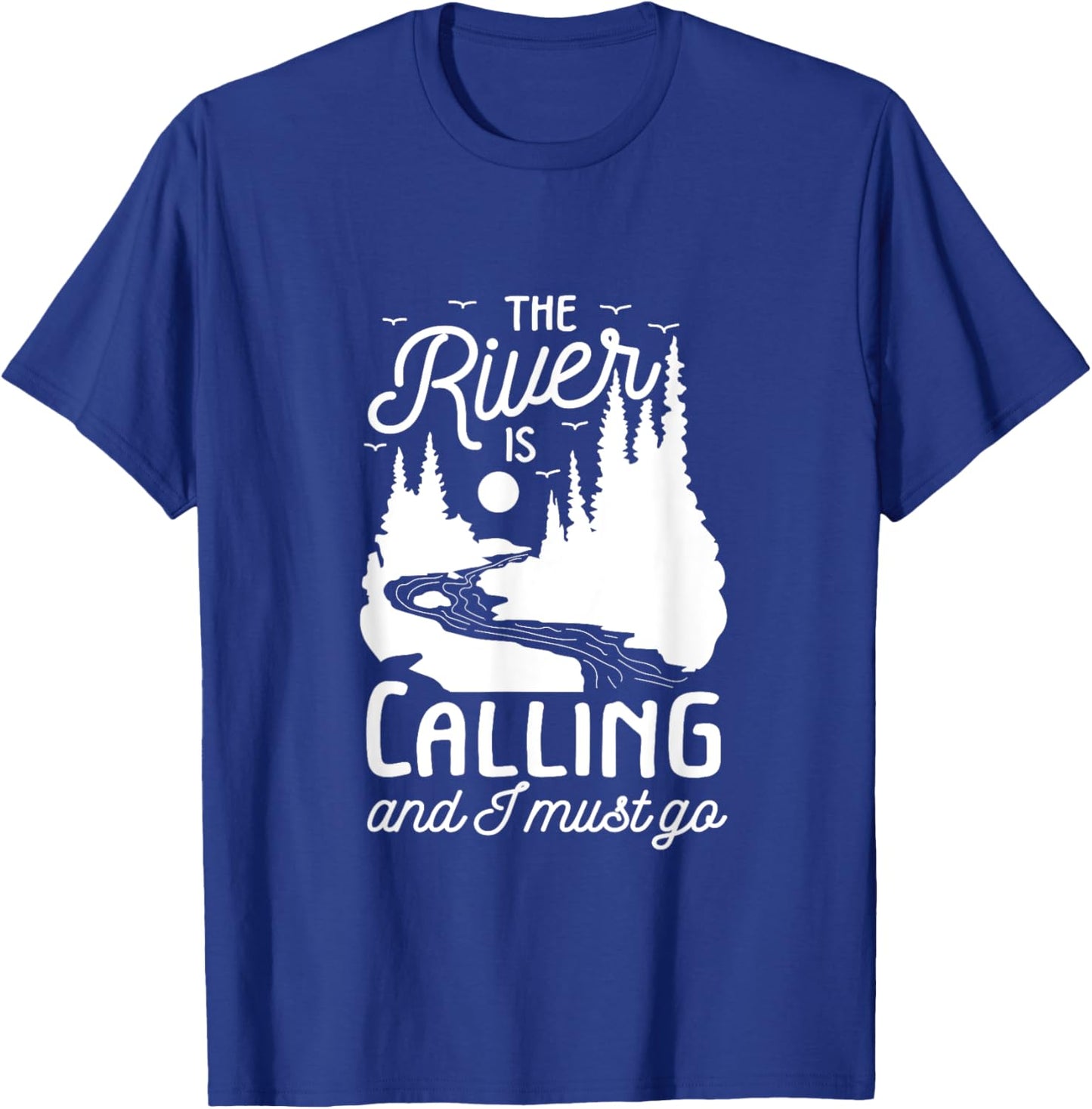 The River Is Calling I Must Go White Water Rafting Boating T-Shirt - T-Shirt | Royal