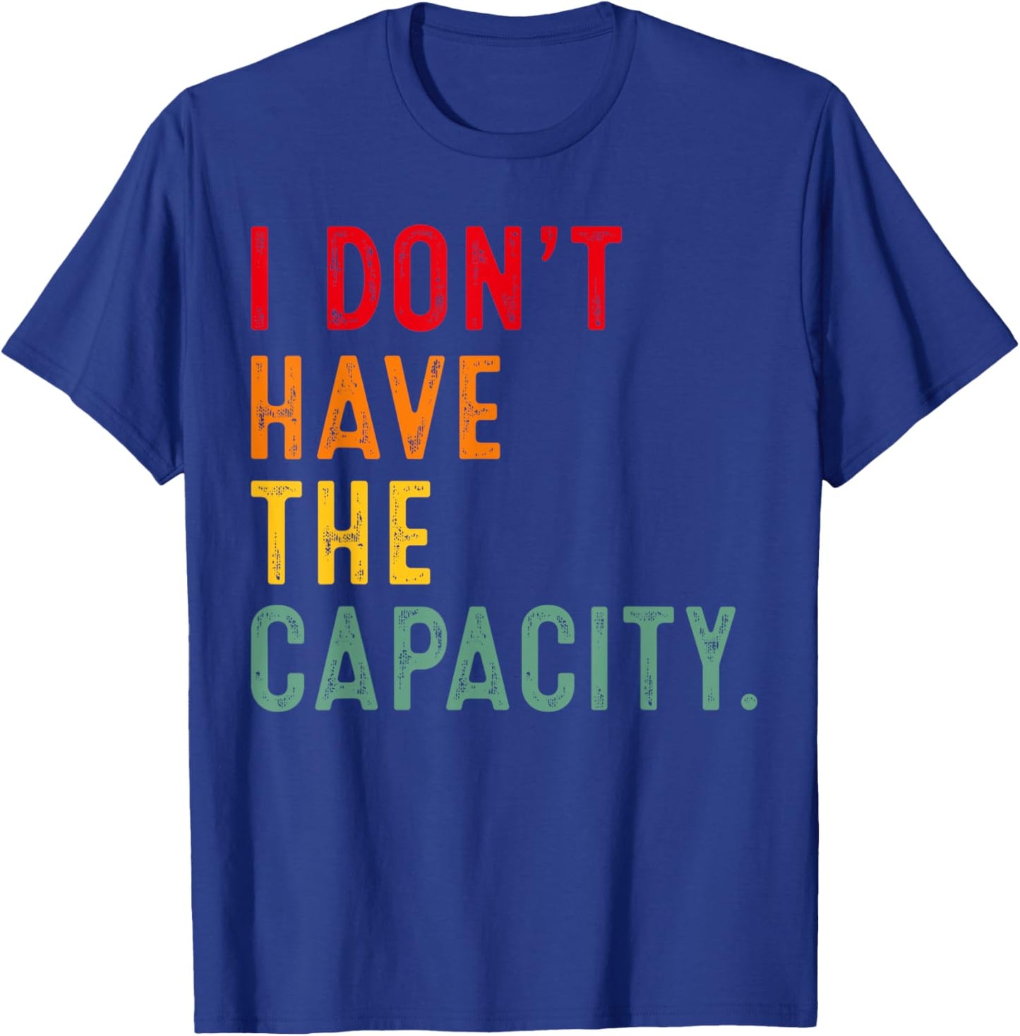 I Don't Have The Capacity Selfcare Meme Funny Quote T-Shirt - T-Shirt | Royal