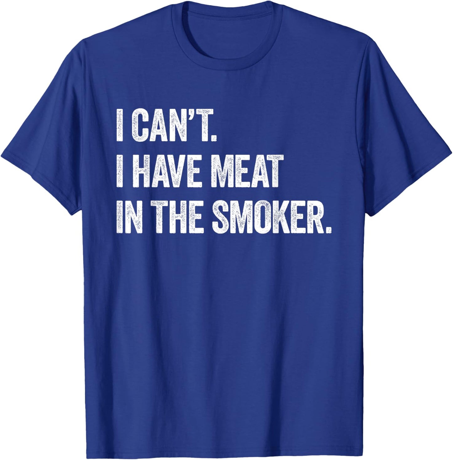 I Cant I Have Meat In The Smoker - Funny BBQ Smoking Gift T-Shirt - T-Shirt | Royal