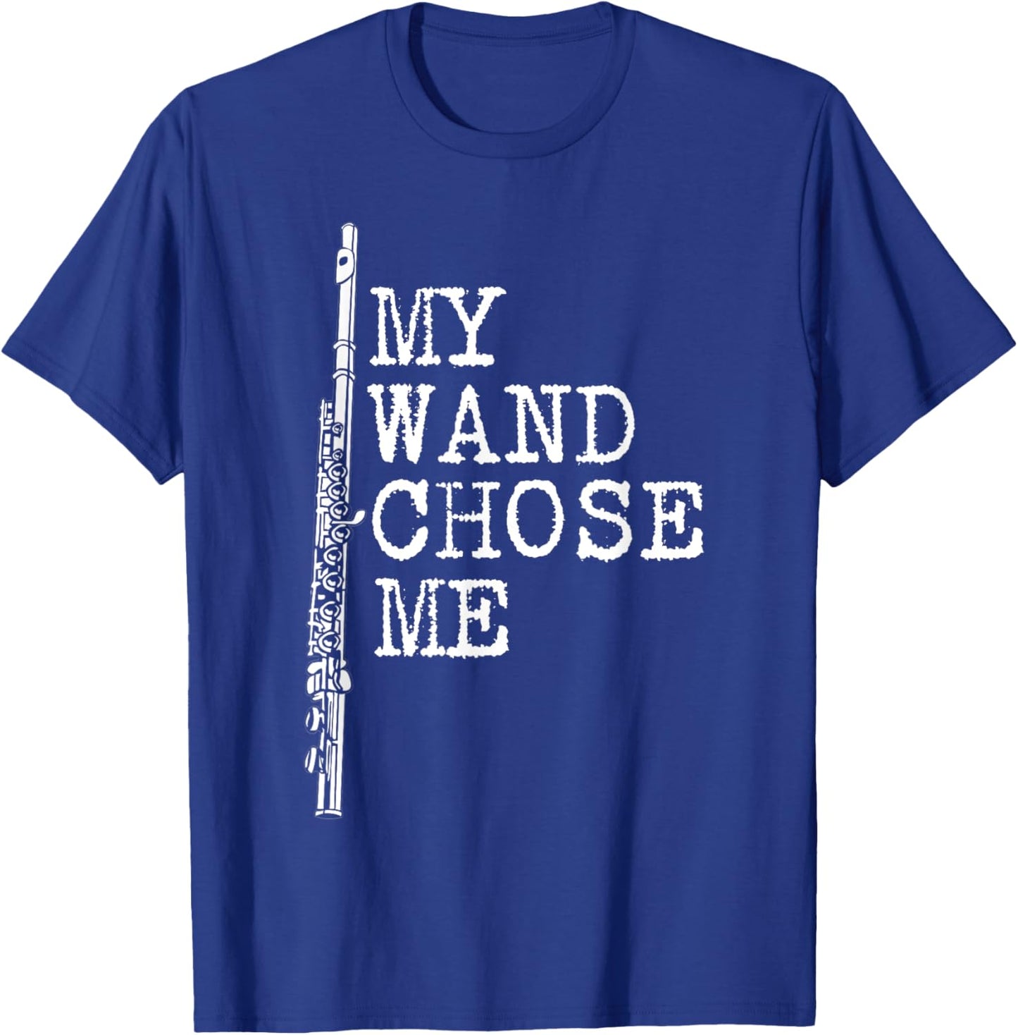 My Wand Chose Me Shirt Flute Shirt Funny Flute Player T-Shirt - T-Shirt | Royal