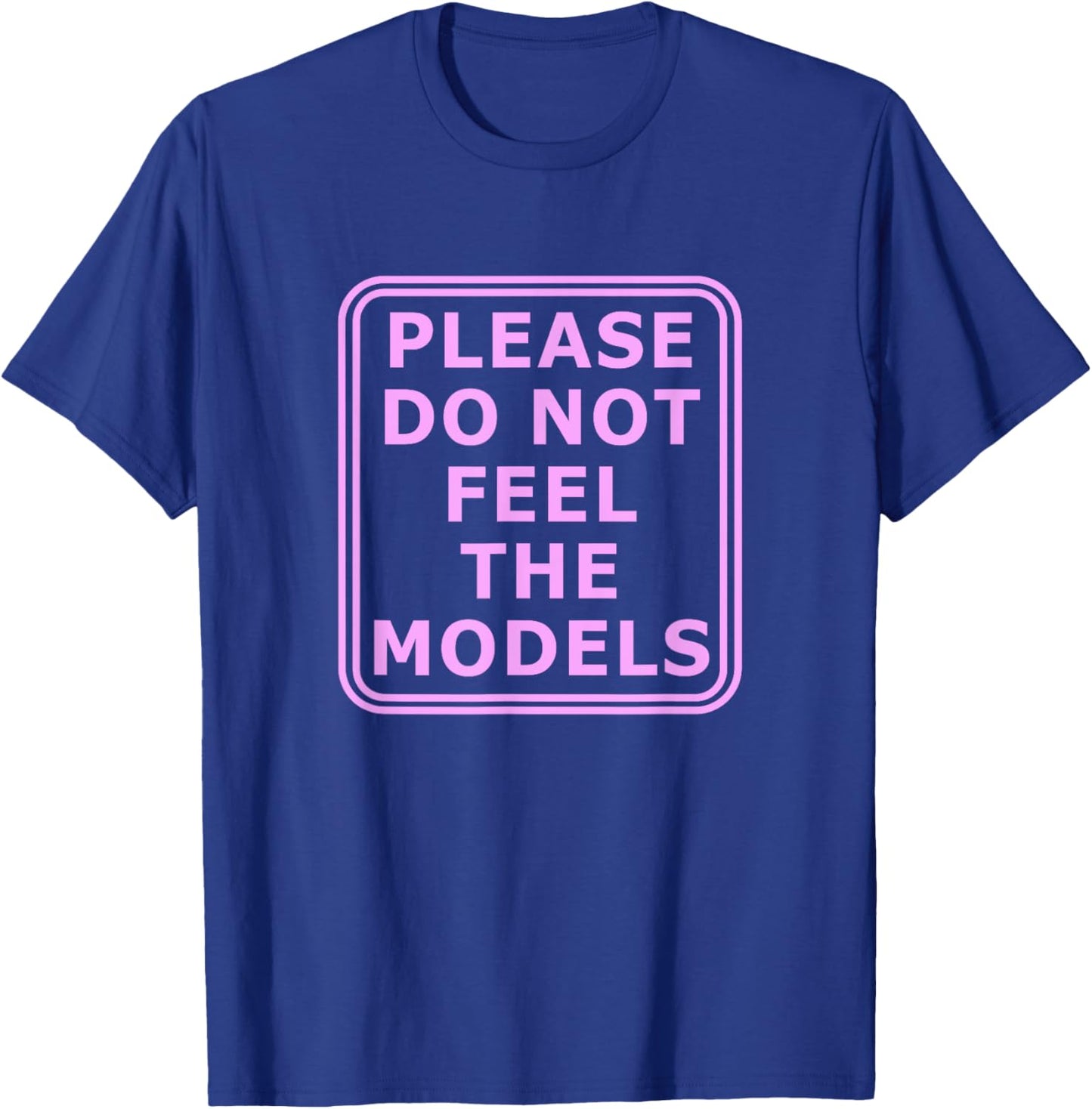 Please Do Not Feed The Models T-Shirt - T-Shirt | Royal