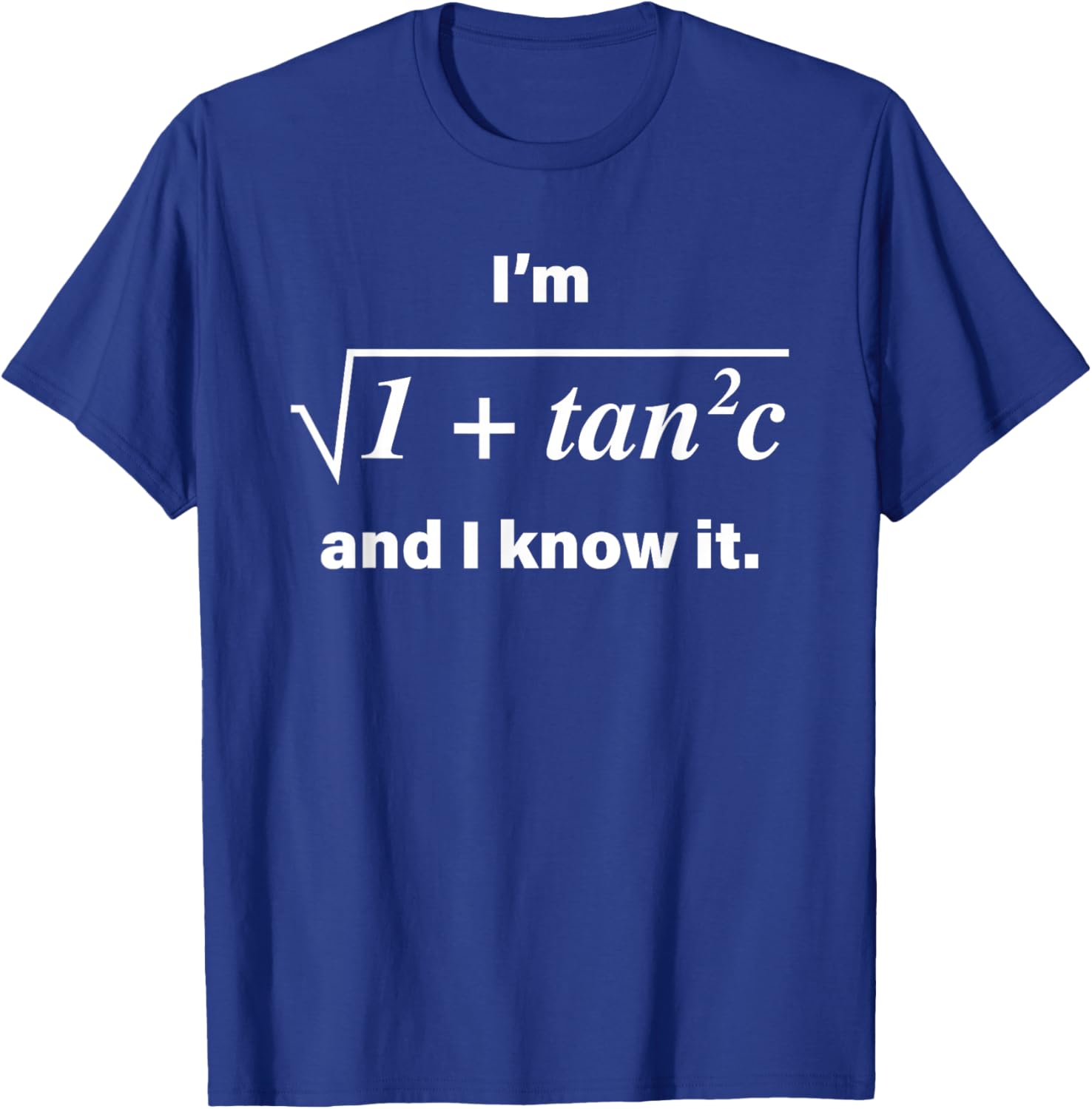 I’m 1 + Tan 2 C And I Know It New T-Shirt - T-Shirt | Royal