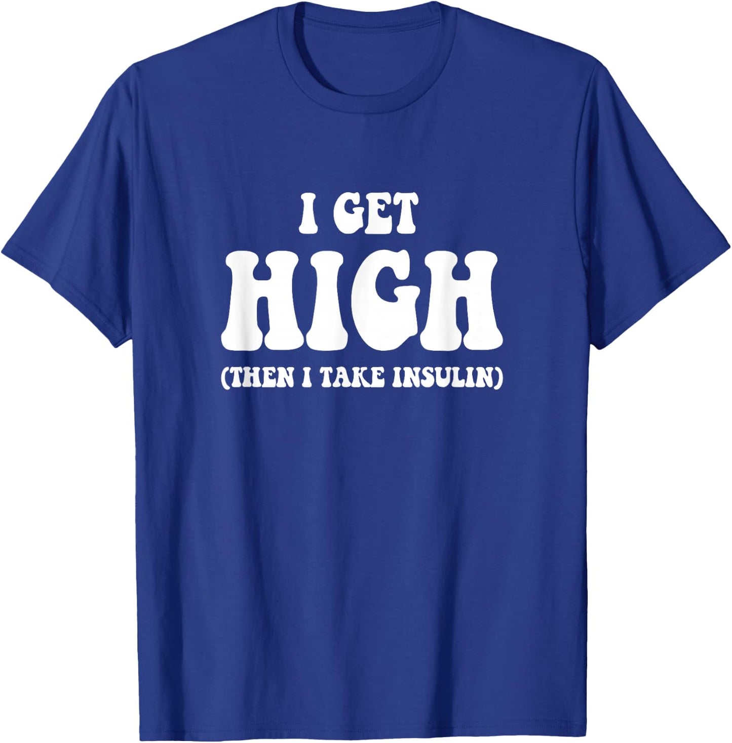 Funny Type 1 Type 2 Diabetes Diabetic Gifts Get High Insulin T-Shirt - T-Shirt | Royal