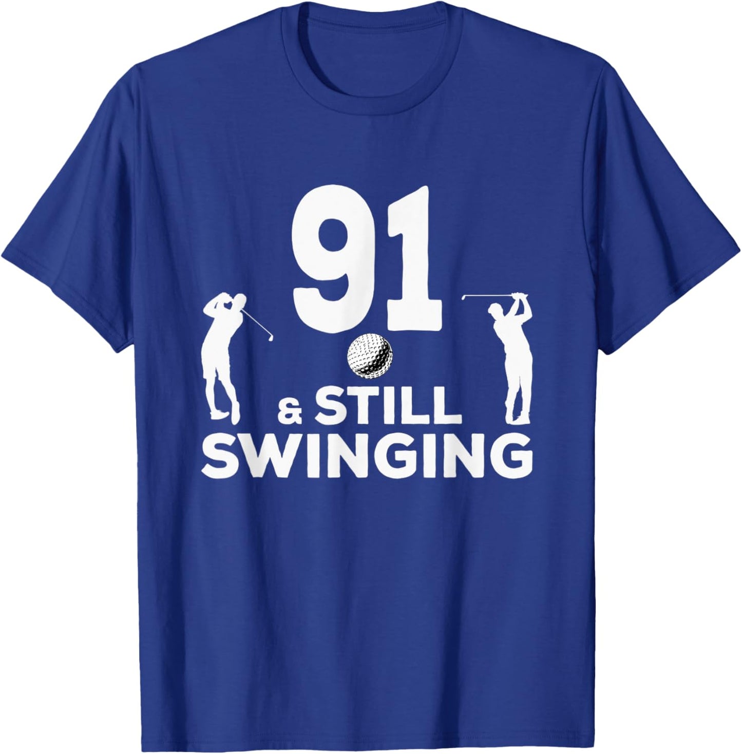 Funny 91 And Still Swinging 91st Birthday 91 Year Old Golfer T-Shirt - T-Shirt | Royal