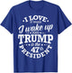 I Love It When I Wake Up And Trump Is The 47th President T-Shirt - T-Shirt | Royal