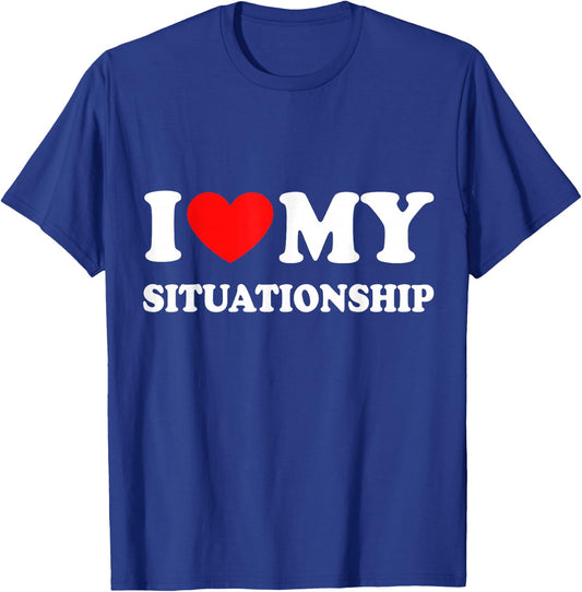 I Love My Situationship T-Shirt - T-Shirt | Royal