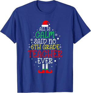 All Is Calm Said No 6th Grade Teacher Ever Christmas Teacher T-Shirt - T-Shirt | Royal
