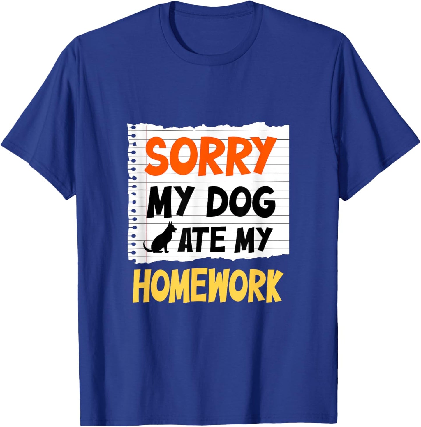 Sorry My Dog Ate My Homework Funny Saying For Students Women Girls Kids T-Shirt - T-Shirt | Royal