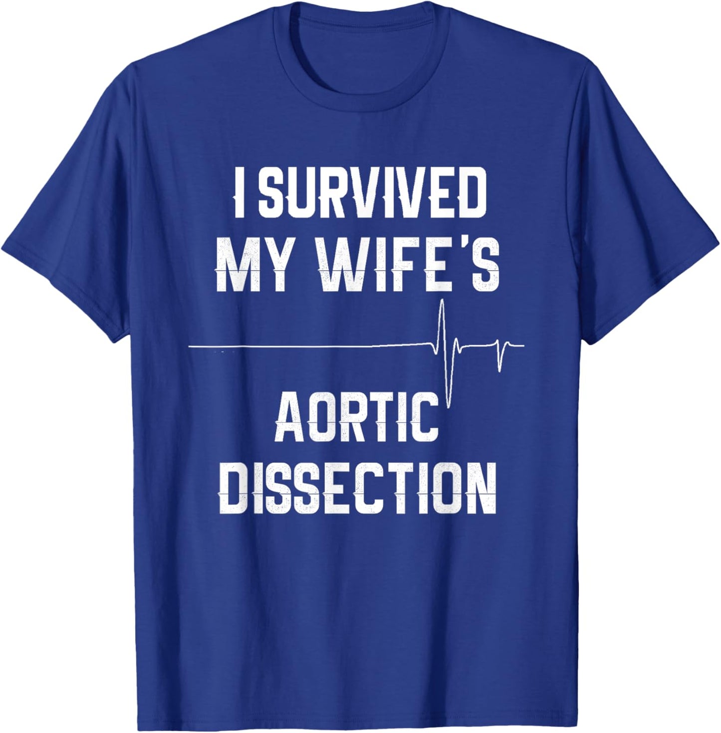 I Survived My Wife's Aortic Dissection T-Shirt - T-Shirt | Royal