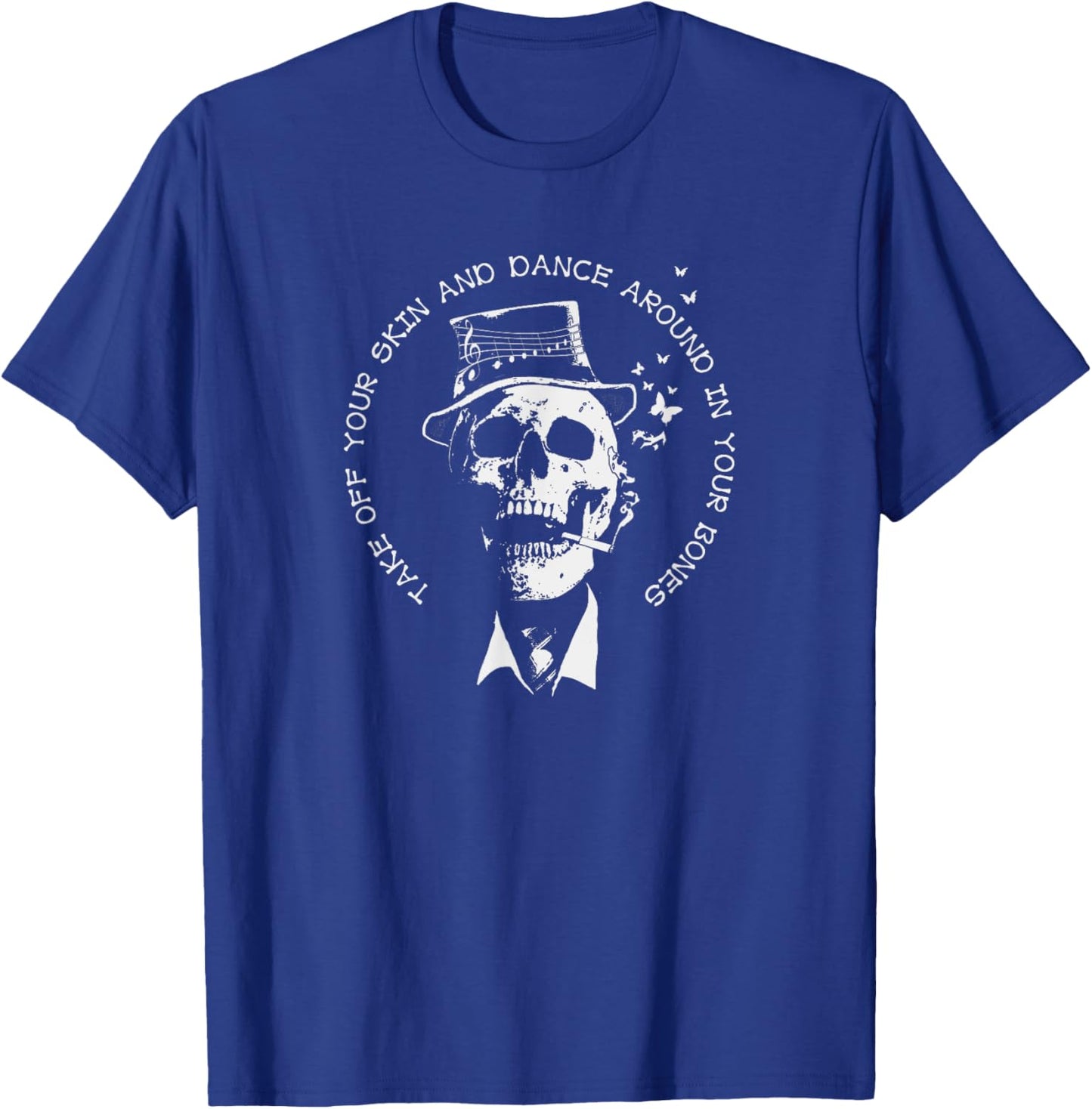 Take Off Your Skin And Dance Around In Your Bones T-Shirt - T-Shirt | Royal