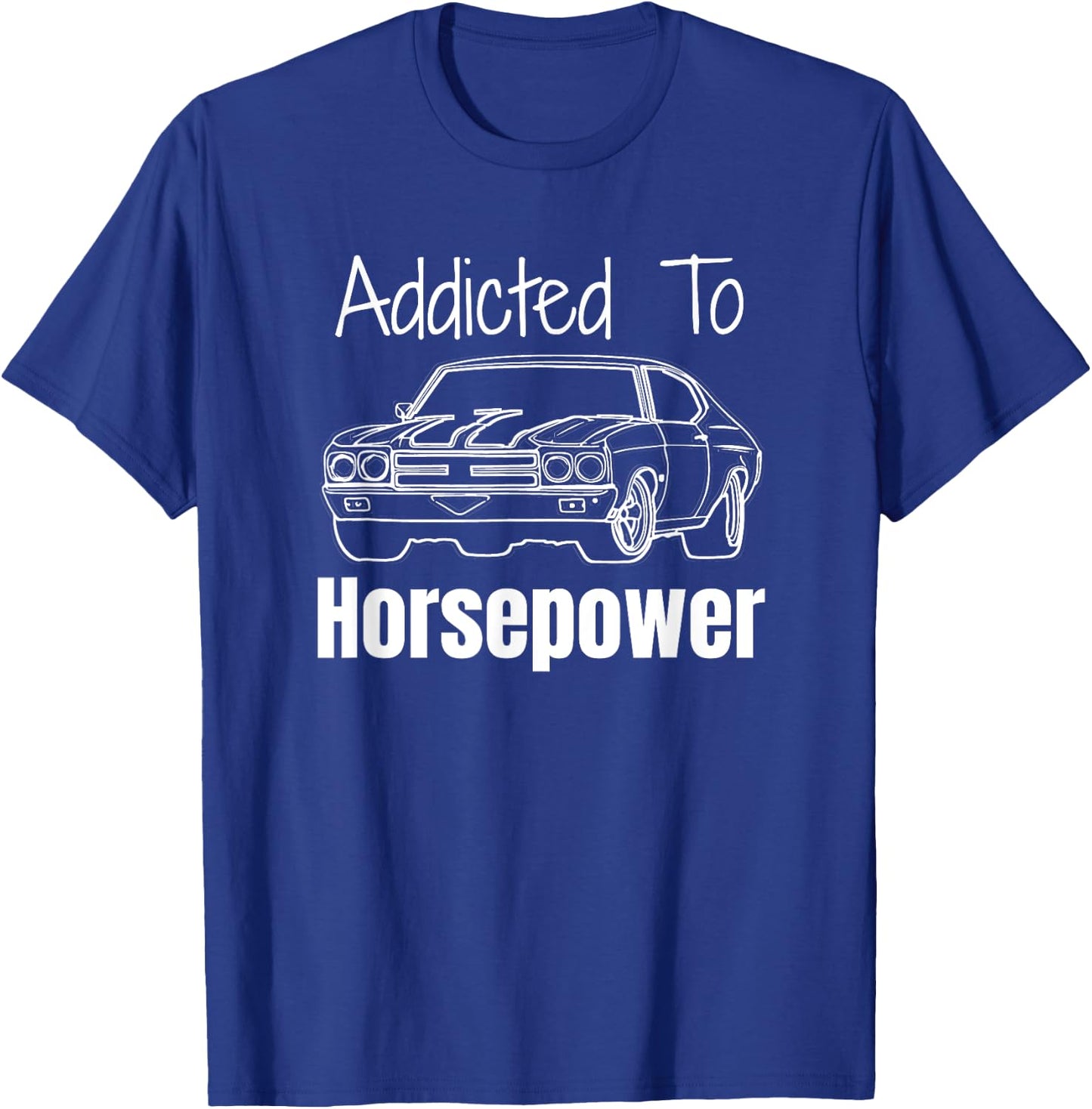 Funny Car Guy Gift - Addicted To Horsepower Muscle Car T-Shirt - T-Shirt | Royal