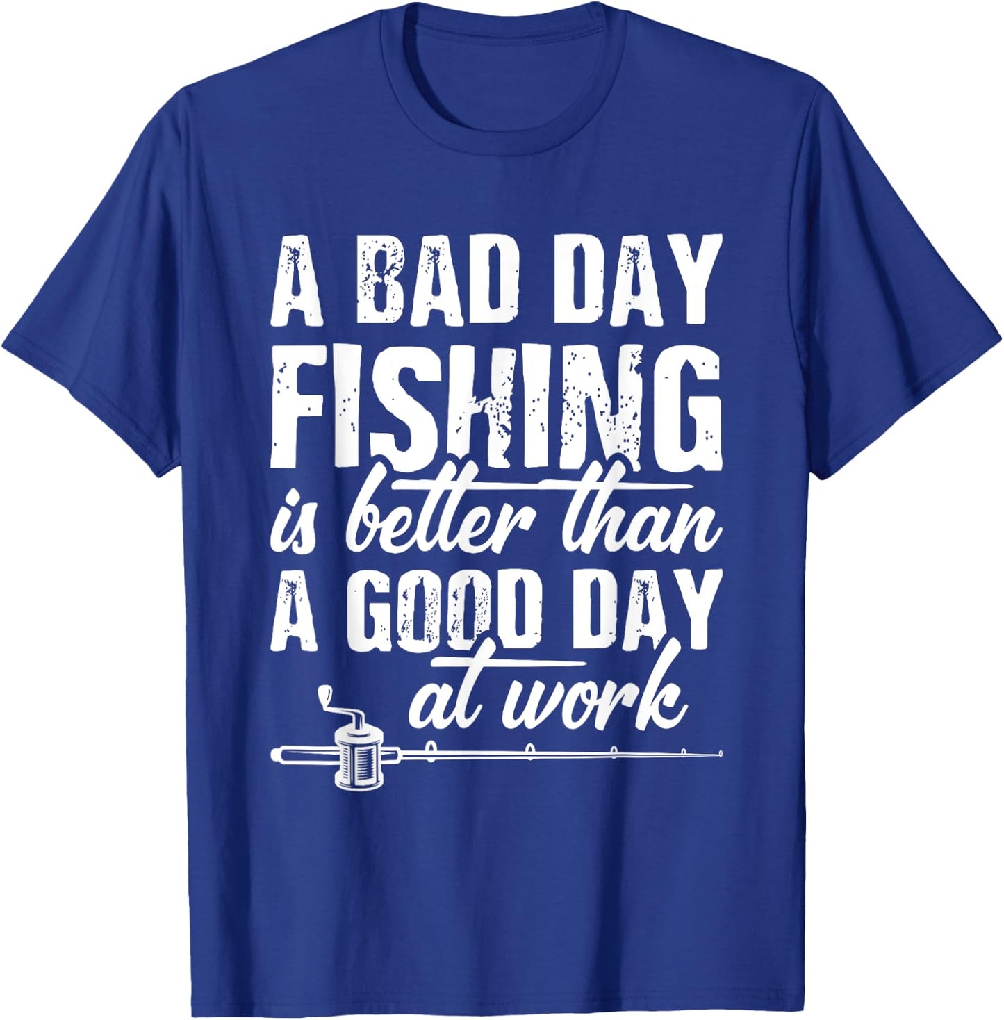 A Bad Day Fishing Is Better Than A Good Day At Work T-Shirt - T-Shirt | Royal
