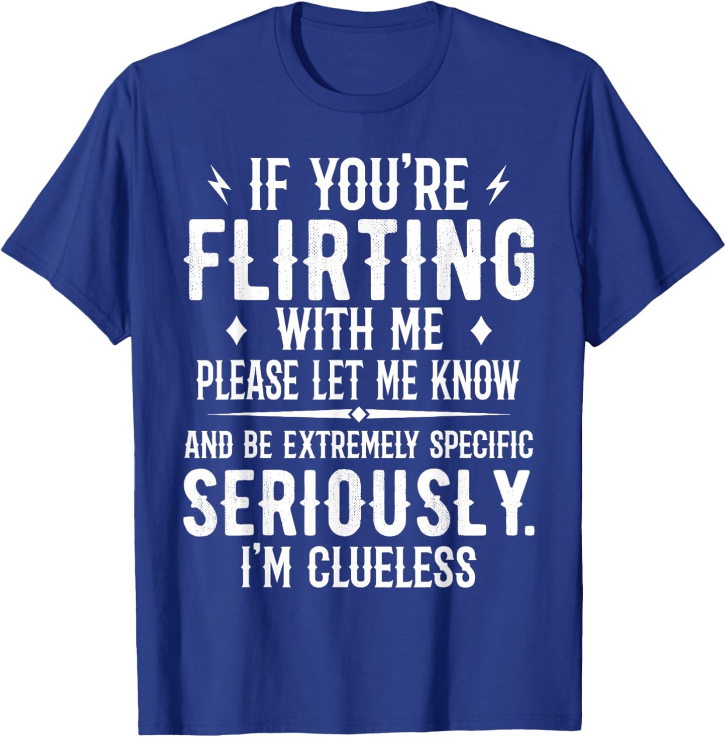 If You're Flirting With Me Please Let Know And Be Extremely T-Shirt - T-Shirt | Royal