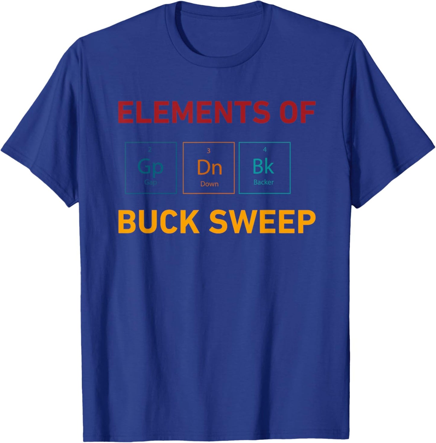 Elements Of 2 Gp Gap 3 Dn Down 4 Bk Backer Buck Sweep T-Shirt - T-Shirt | Royal