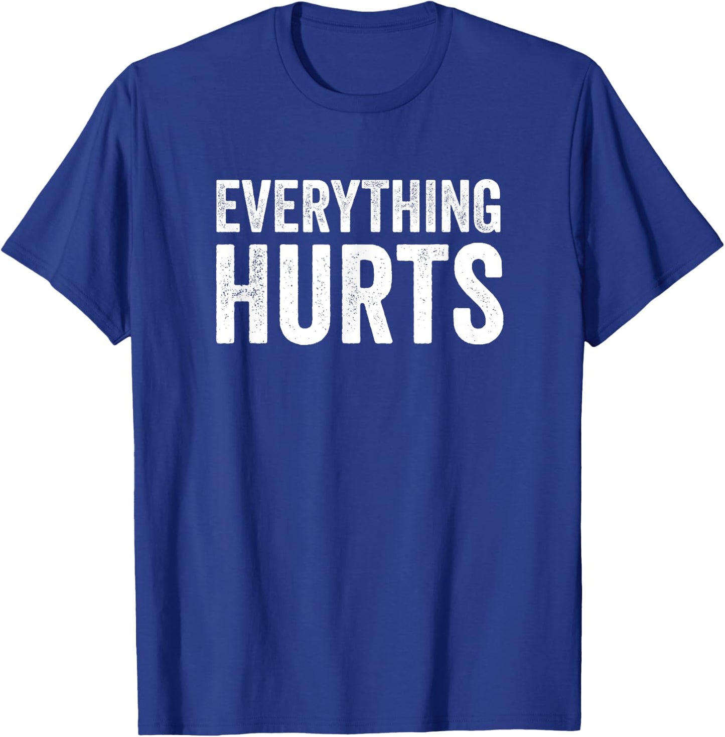 Everything Hurts Funny Workout Women Men T-Shirt - T-Shirt | Royal