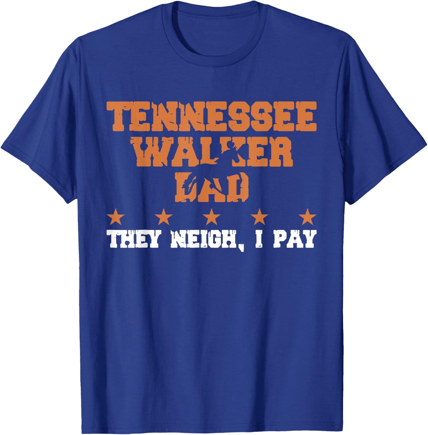 Horse Dad They Neigh I Pay - Tennessee Walker T-Shirt - T-Shirt | Royal