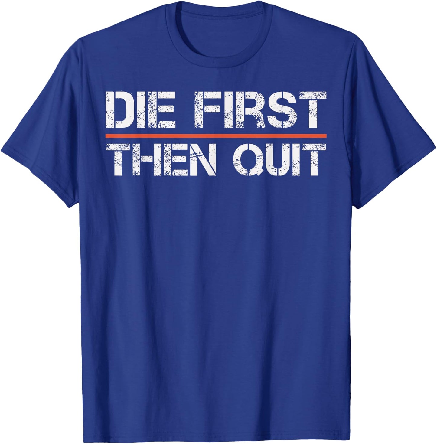 Motivational Gym Fitness Workout Design Die First Then Quit T-Shirt - T-Shirt | Royal