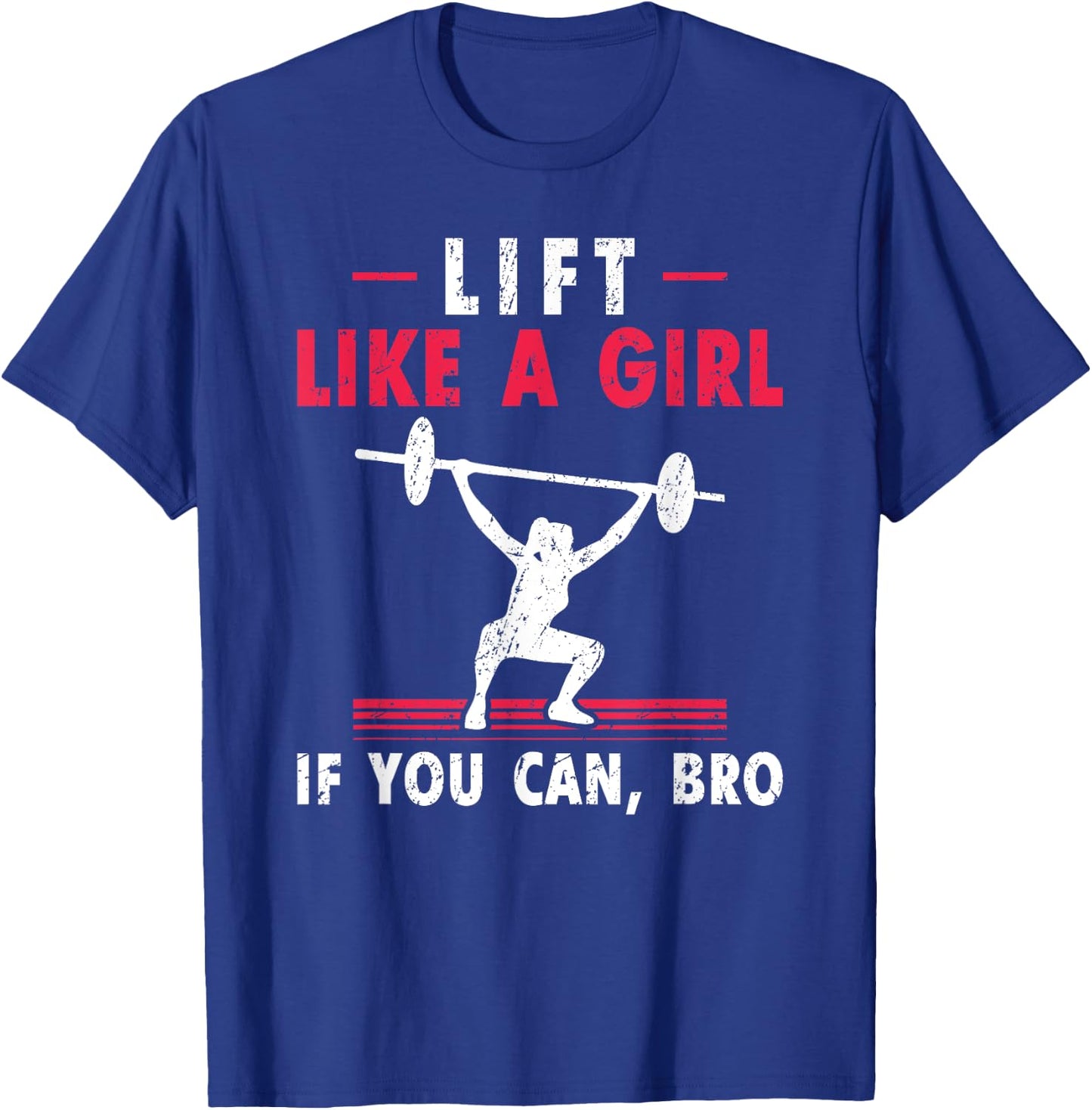 Lift Like A Girl if you Can Bro Weightlifting Lifting T-Shirt - T-Shirt | Royal
