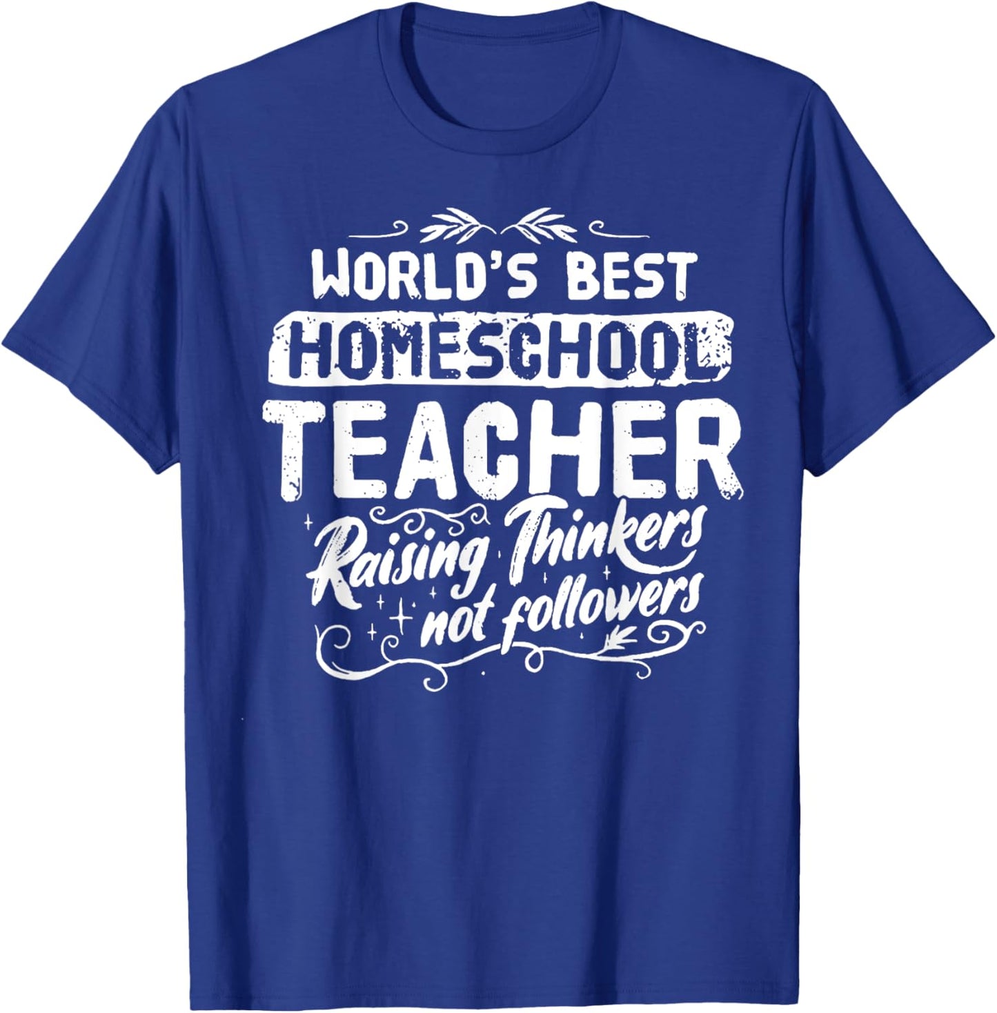 World's Best Homeschool Teacher Raising Thinkers Men Women T-Shirt - T-Shirt | Royal