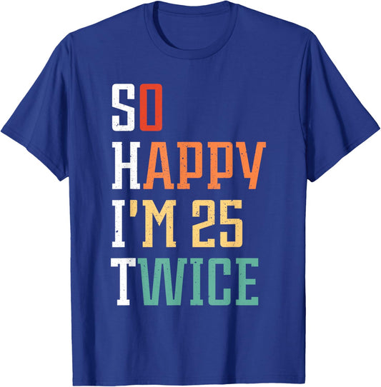 So Happy I'm 25 Twice Funny 50th Birthday 50 Years Old Bday T-Shirt - T-Shirt | Royal