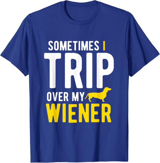 Sometimes I Trip Over My Wiener Dachshund Funny Weiner Dog Women T-Shirt - T-Shirt | Royal