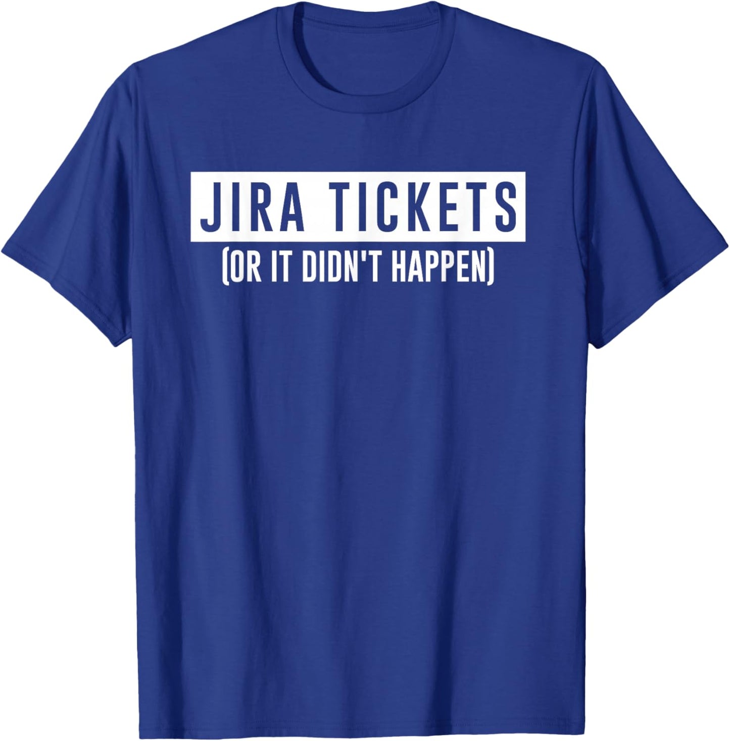 JIRA tickets or it didn't happen funny computer science code T-Shirt - T-Shirt | Royal