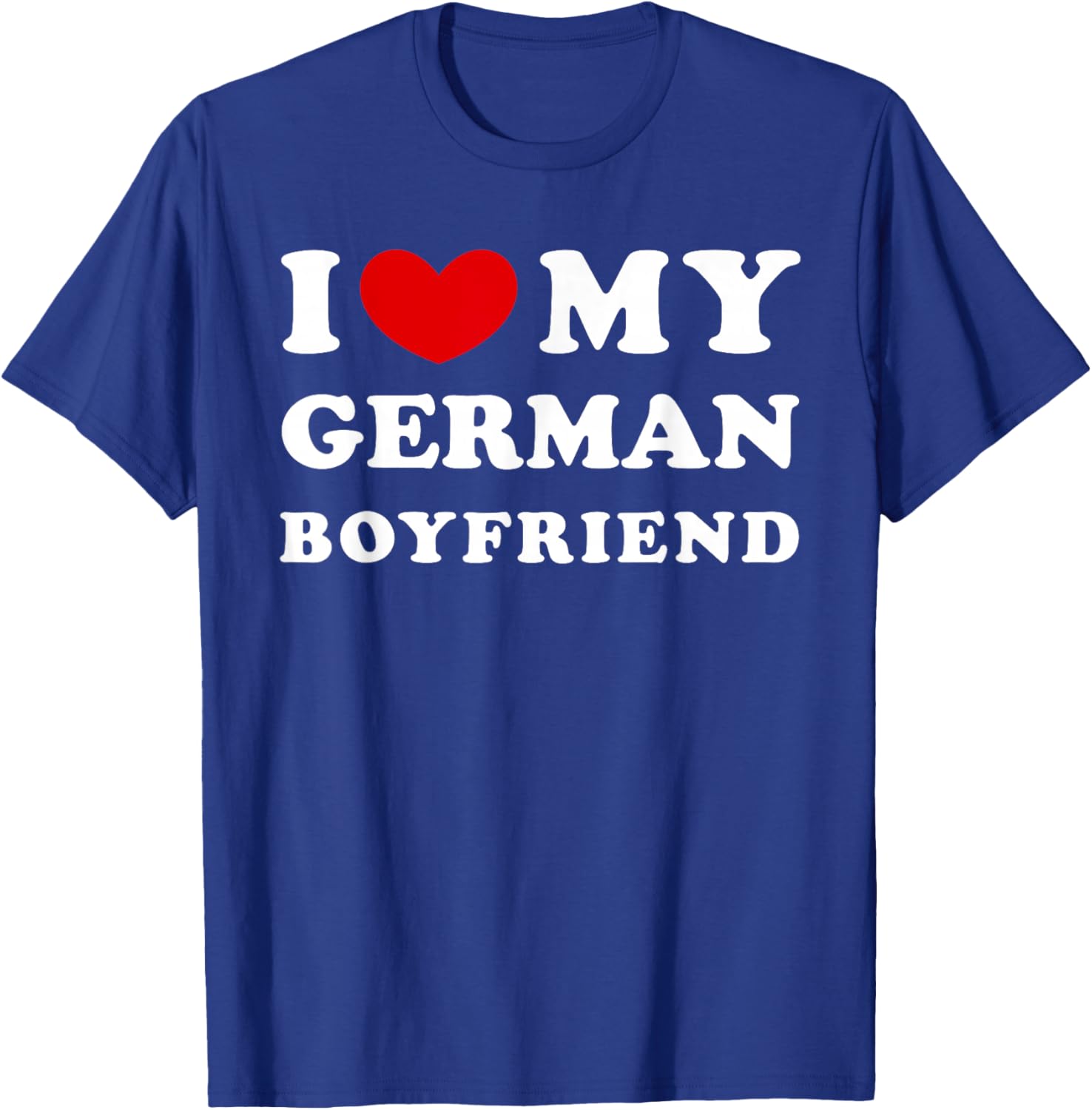 I Love My German Boyfriend, Ich liebe mein deutschen Freund T-Shirt - T-Shirt | Royal