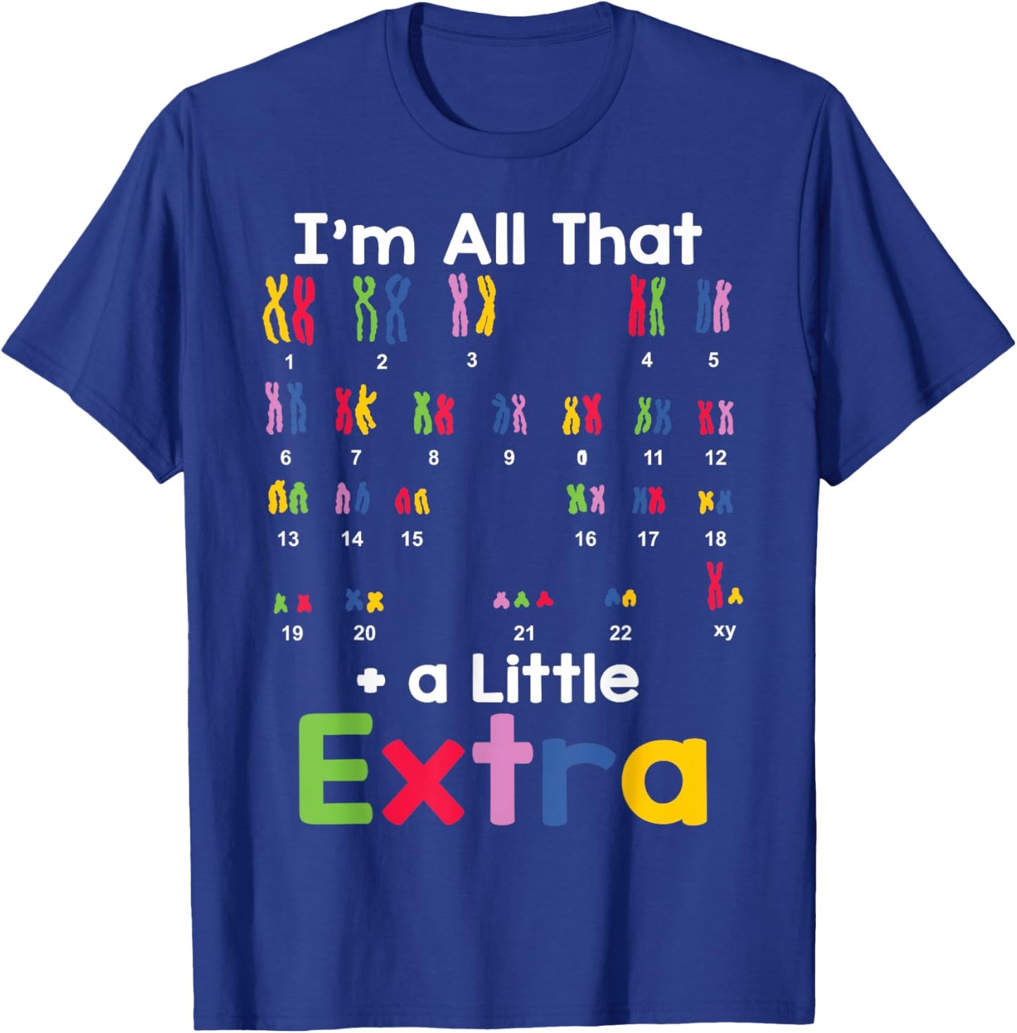 Down Syndrome Awareness All That Little Extra Chromosome T-Shirt - T-Shirt | Royal
