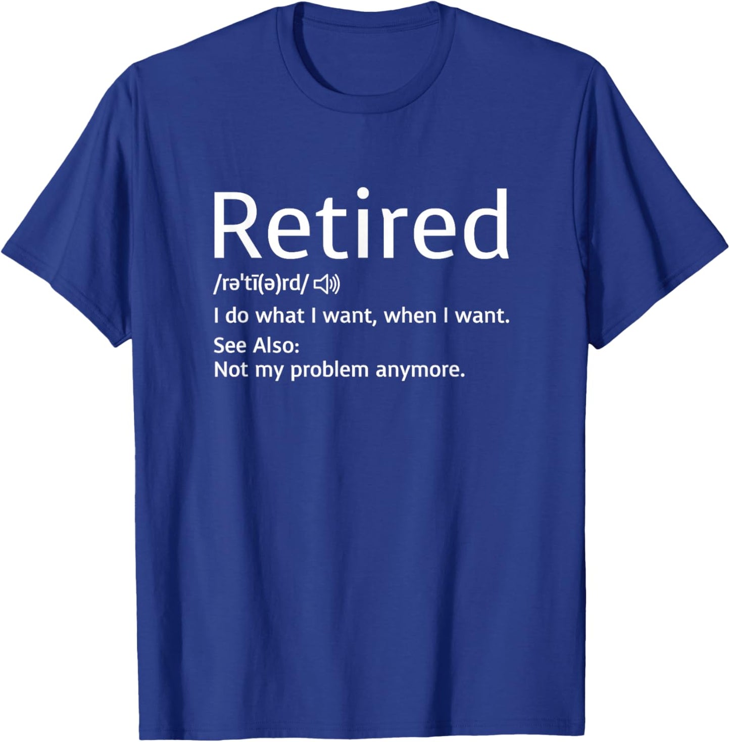 Retired Definition - I Do What I Want When I Want T-Shirt - T-Shirt | Royal