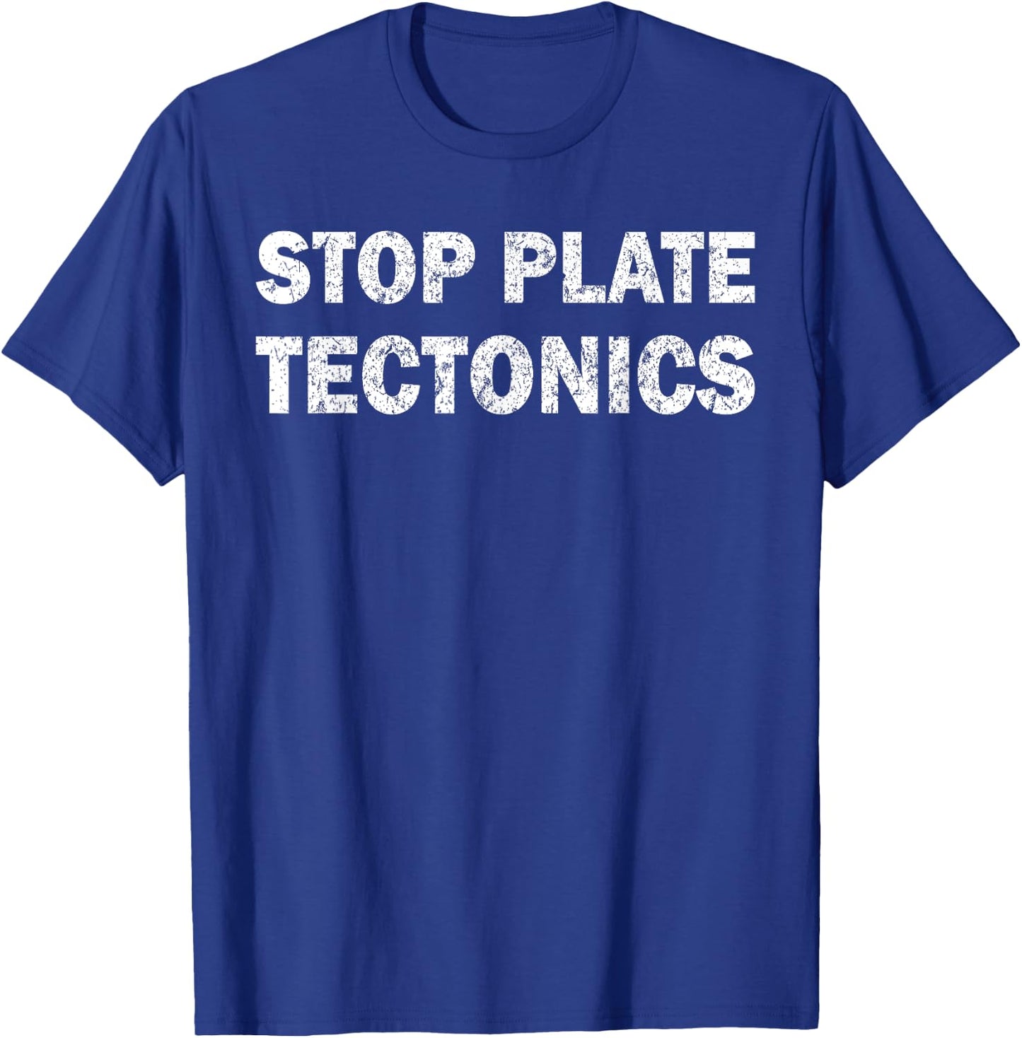 Stop plate tectonics funny T-Shirt - T-Shirt | Royal