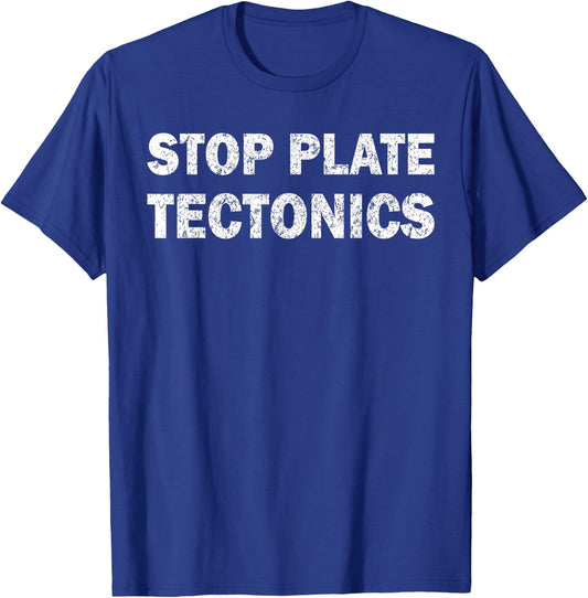 Stop plate tectonics funny T-Shirt - T-Shirt | Royal