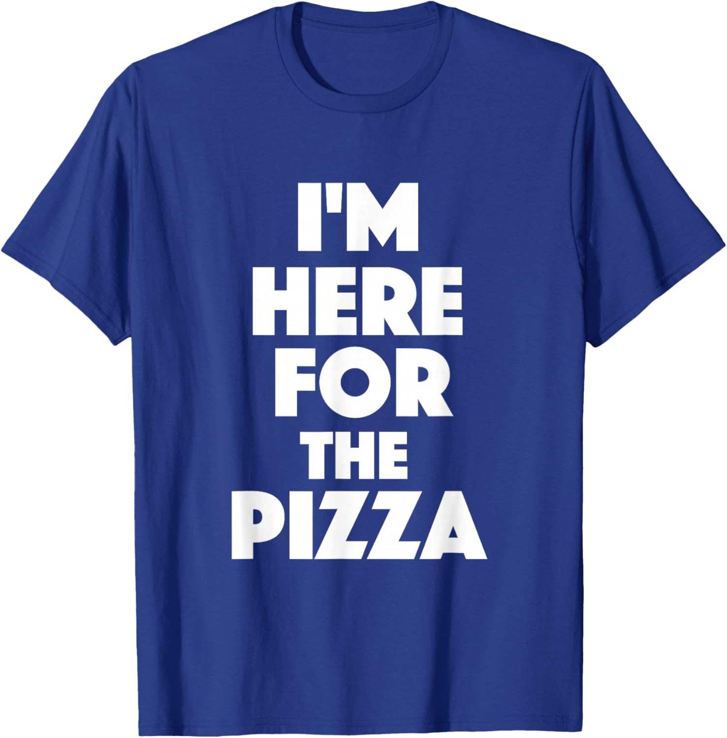I'm Here For The Pizza - Food Lover Pizza Baker T-Shirt - T-Shirt | Royal