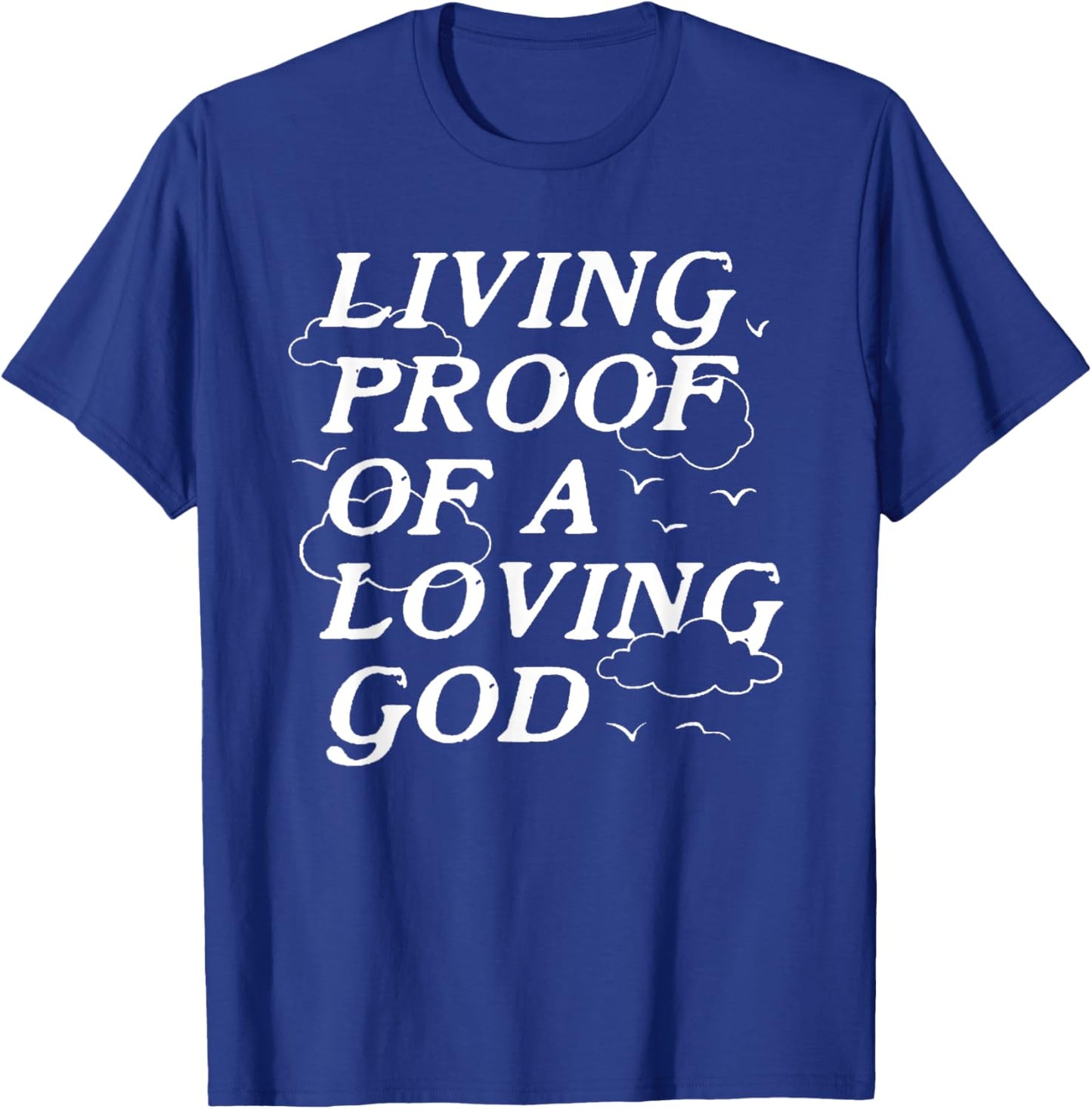 Living Proof Of A Loving God T-Shirt - T-Shirt | Royal