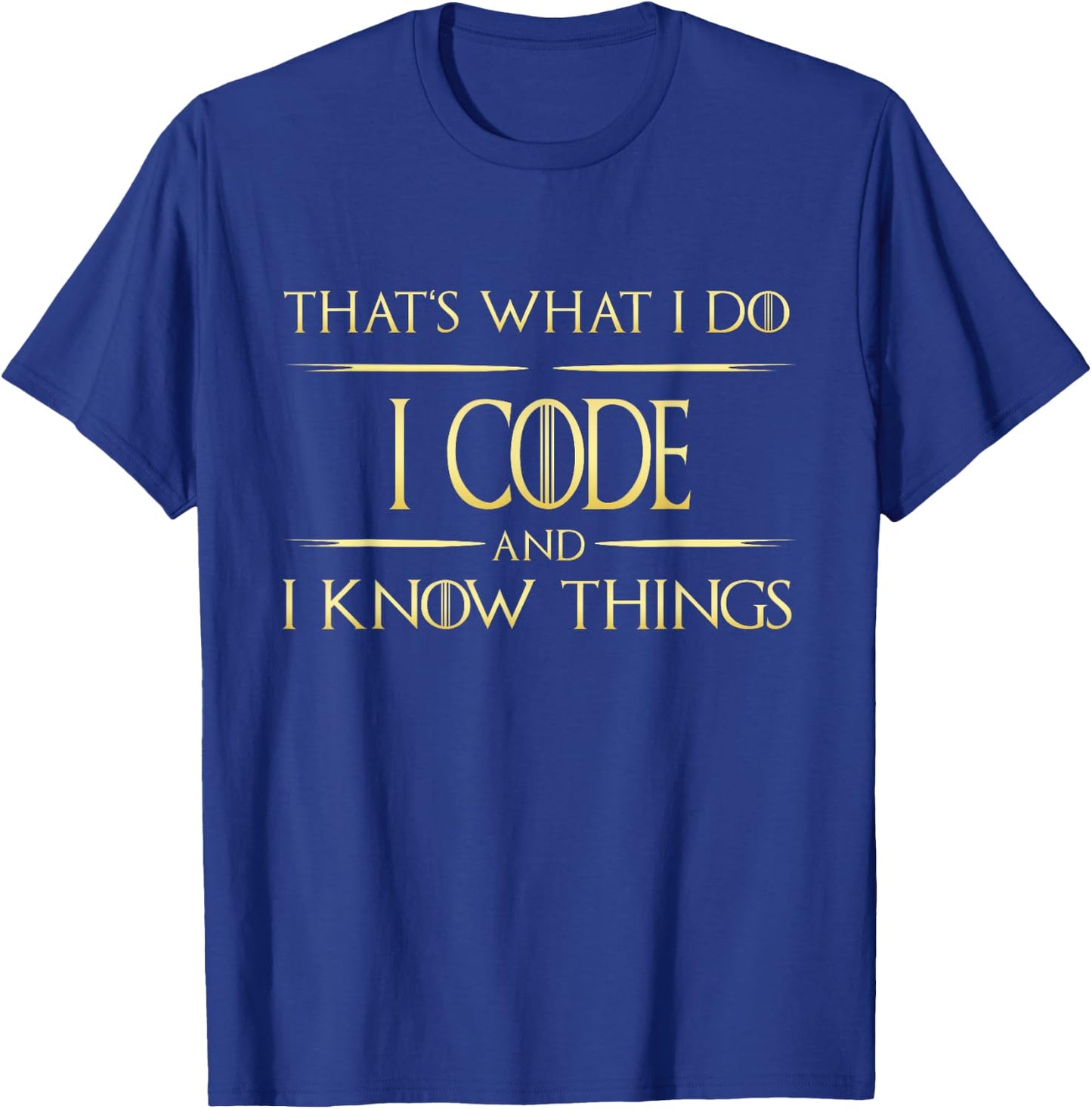 I Code And I Know Things Programmer Coder T-Shirt - T-Shirt | Royal