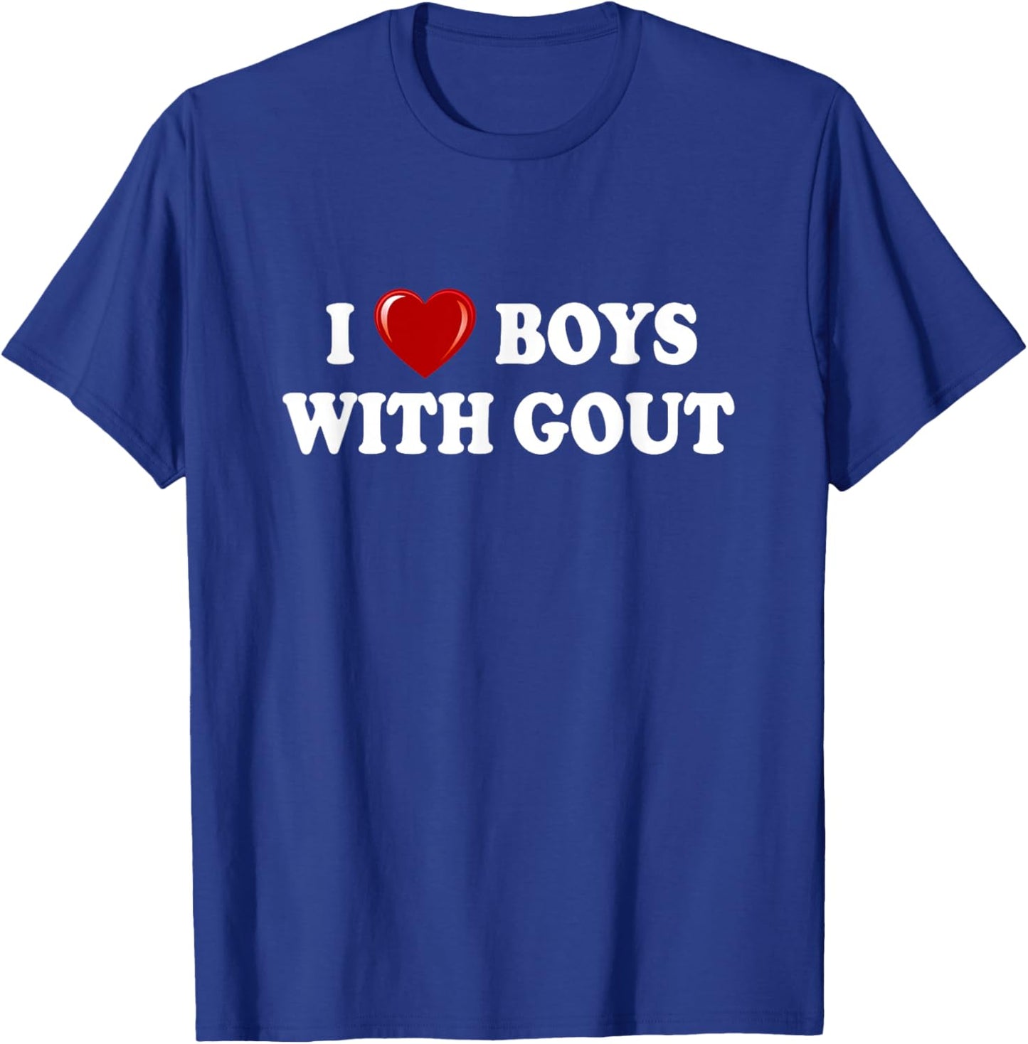 I Love Boys With Gout, I Heart Boys With Gout Funny T-Shirt - T-Shirt | Royal