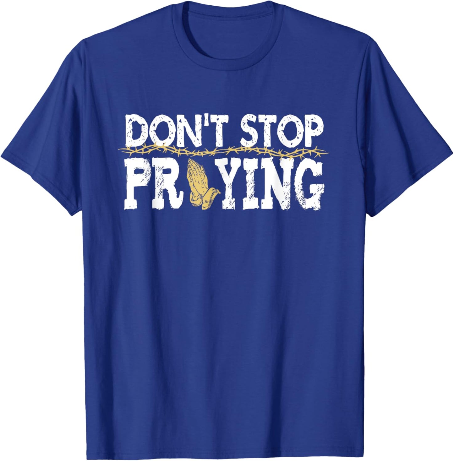 Christian Jesus Saying Quote - Don't Stop Praying - Church T-Shirt - T-Shirt | Royal