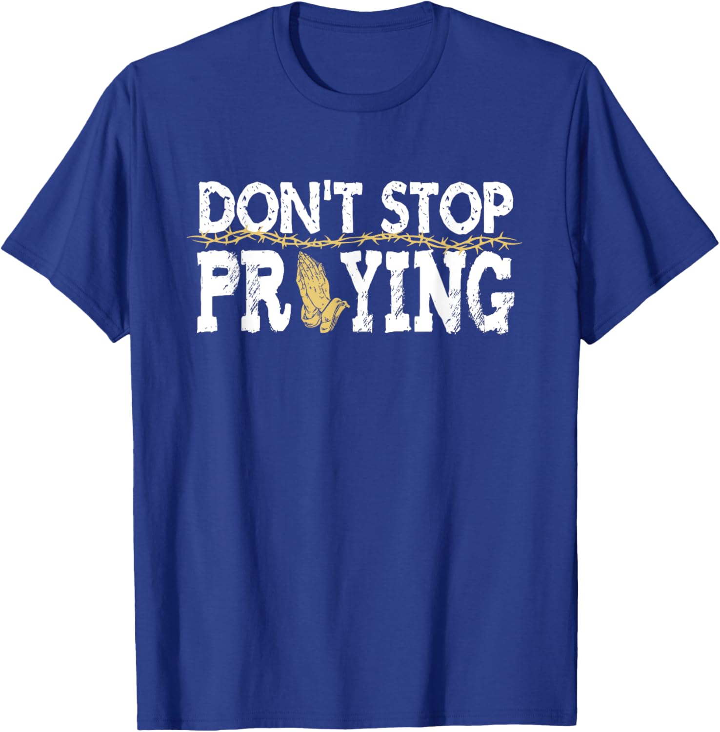 Christian Jesus Saying Quote - Don't Stop Praying - Church T-Shirt - T-Shirt | Royal