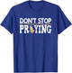 Christian Jesus Saying Quote - Don't Stop Praying - Church T-Shirt - T-Shirt | Royal