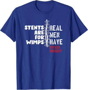 Stents Are For Wimps Real Men Have Bypass Surgery T-Shirt - T-Shirt | Royal