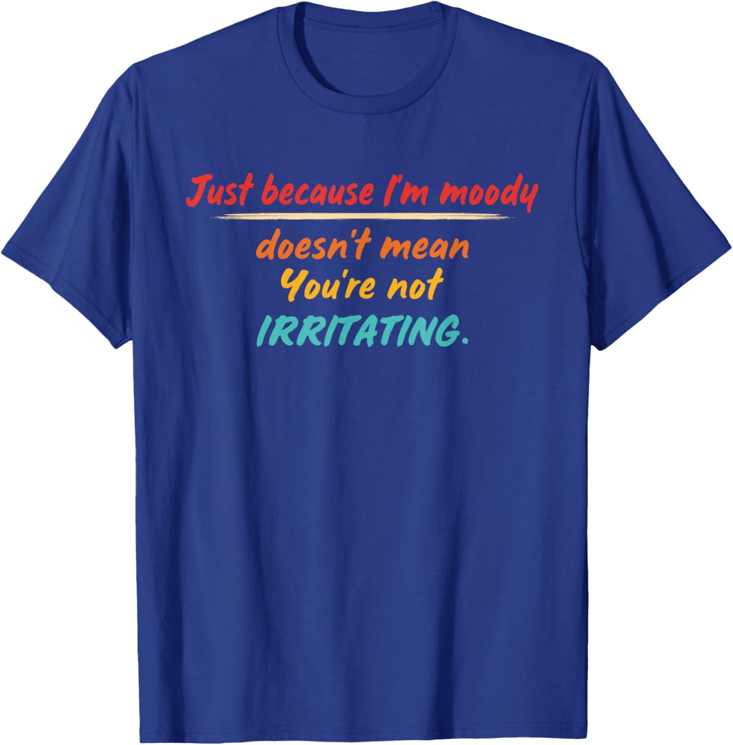 Just Because I'm Moody Doesn't Mean Design T-Shirt - T-Shirt | Royal