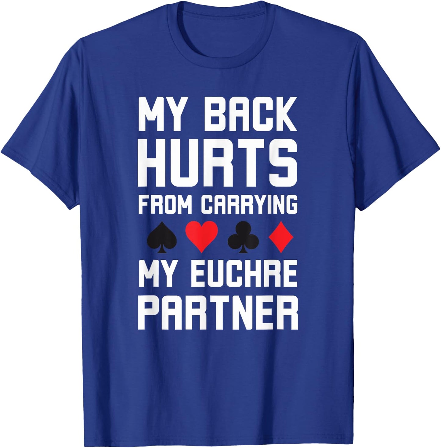 World's greatest cards partner Apparel co. My Back Hurts From Carrying My Euchre Partner Funny Euchre - Grey, Small, Short Sleeve, Classic Fit, Polyester 100%, Adult, Euchre Enthusiasts T-Shirt - T-Shirt | Royal