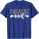 Theatre Aunt Theatre Actor Aunt Theatre Actress Aunt T-Shirt - T-Shirt | Royal