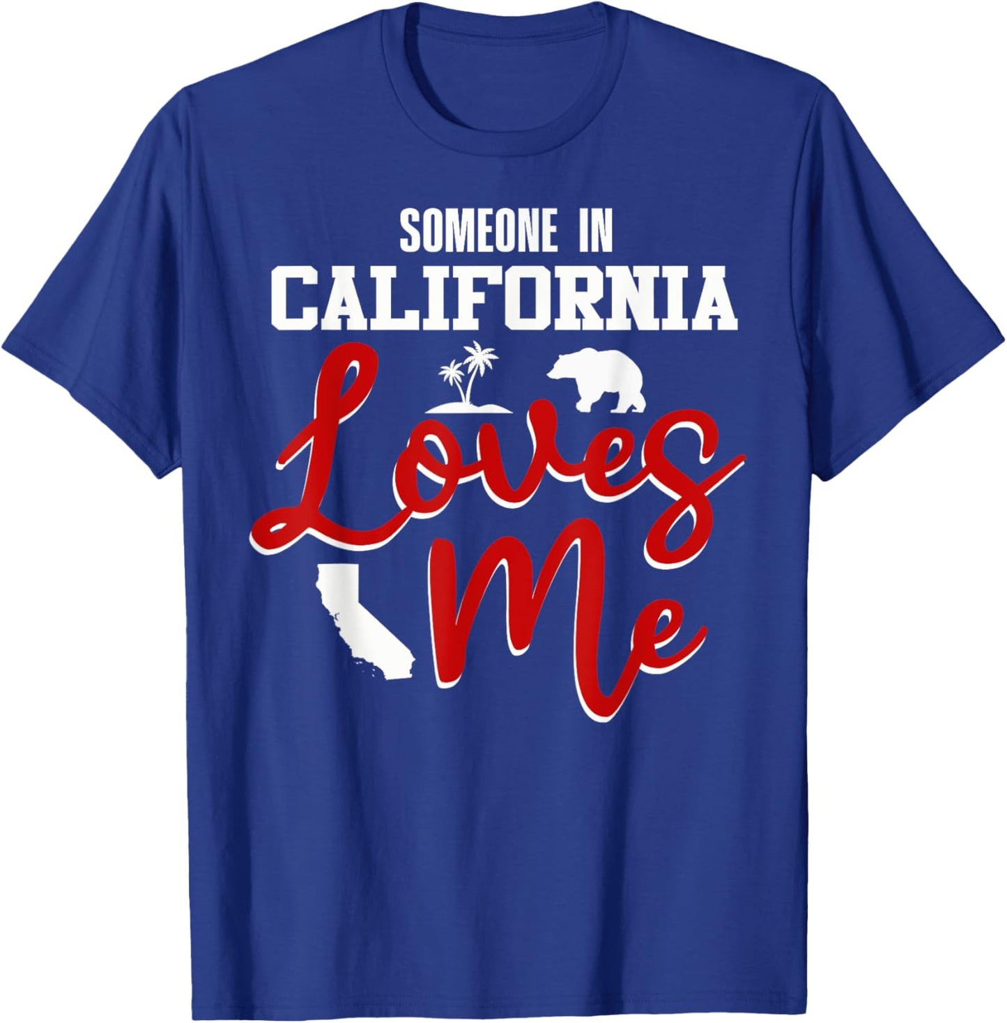 Someone In California Loves Me T-Shirt - T-Shirt | Royal