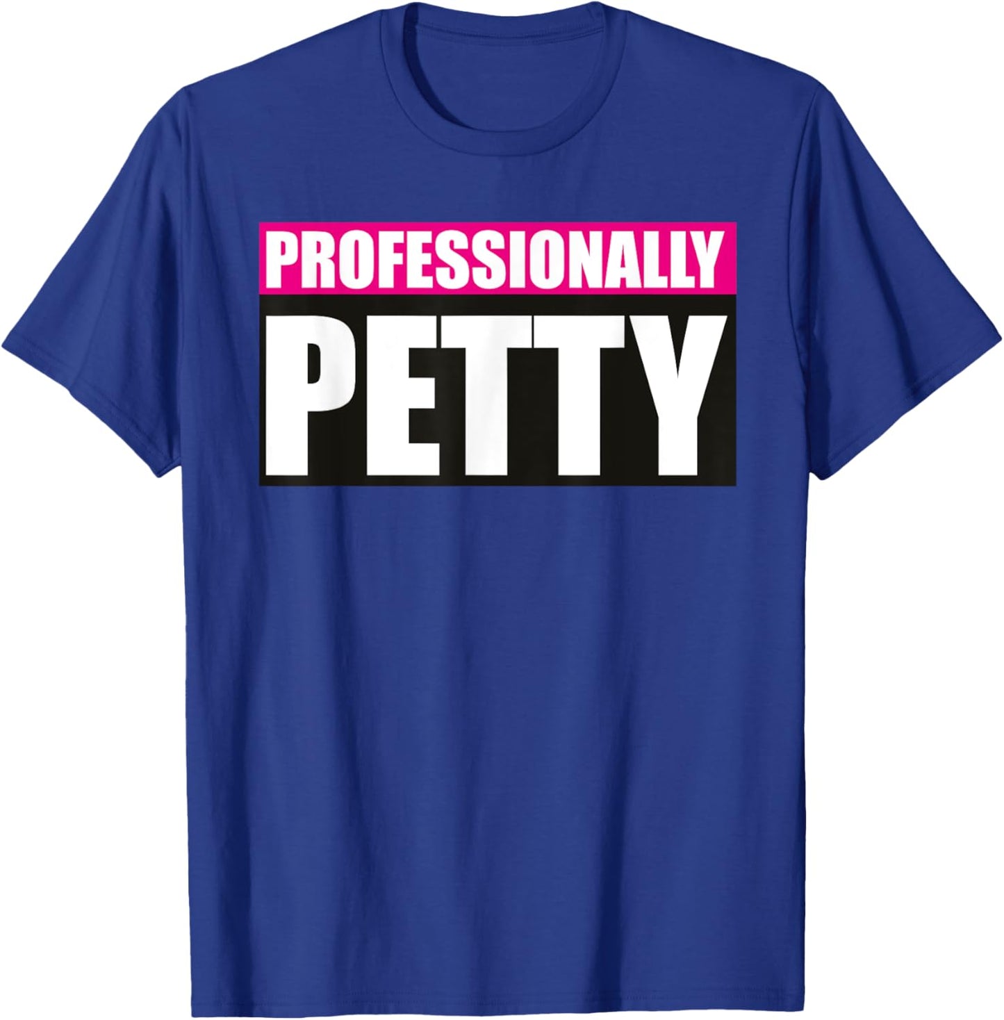Professionally Petty T-Shirt - T-Shirt | Royal