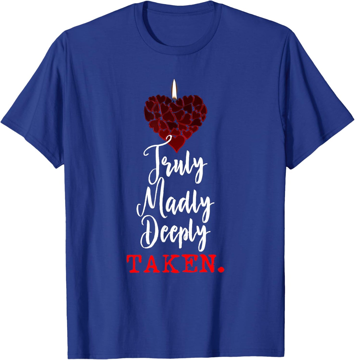Couple Shirts Truly Madly Deeply Taken Valentines Love Gift T-Shirt - T-Shirt | Royal
