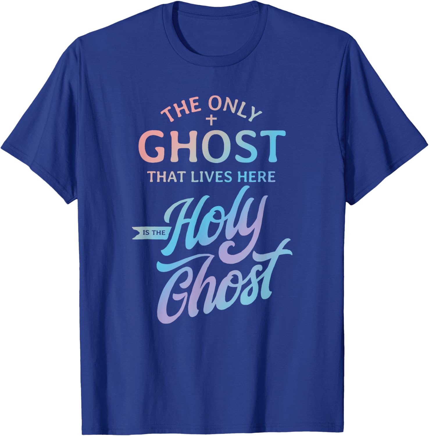 The Only Ghost That Lives Here is The Holy Ghost - Funny T-Shirt - T-Shirt | Royal