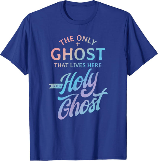 The Only Ghost That Lives Here is The Holy Ghost - Funny T-Shirt - T-Shirt | Royal