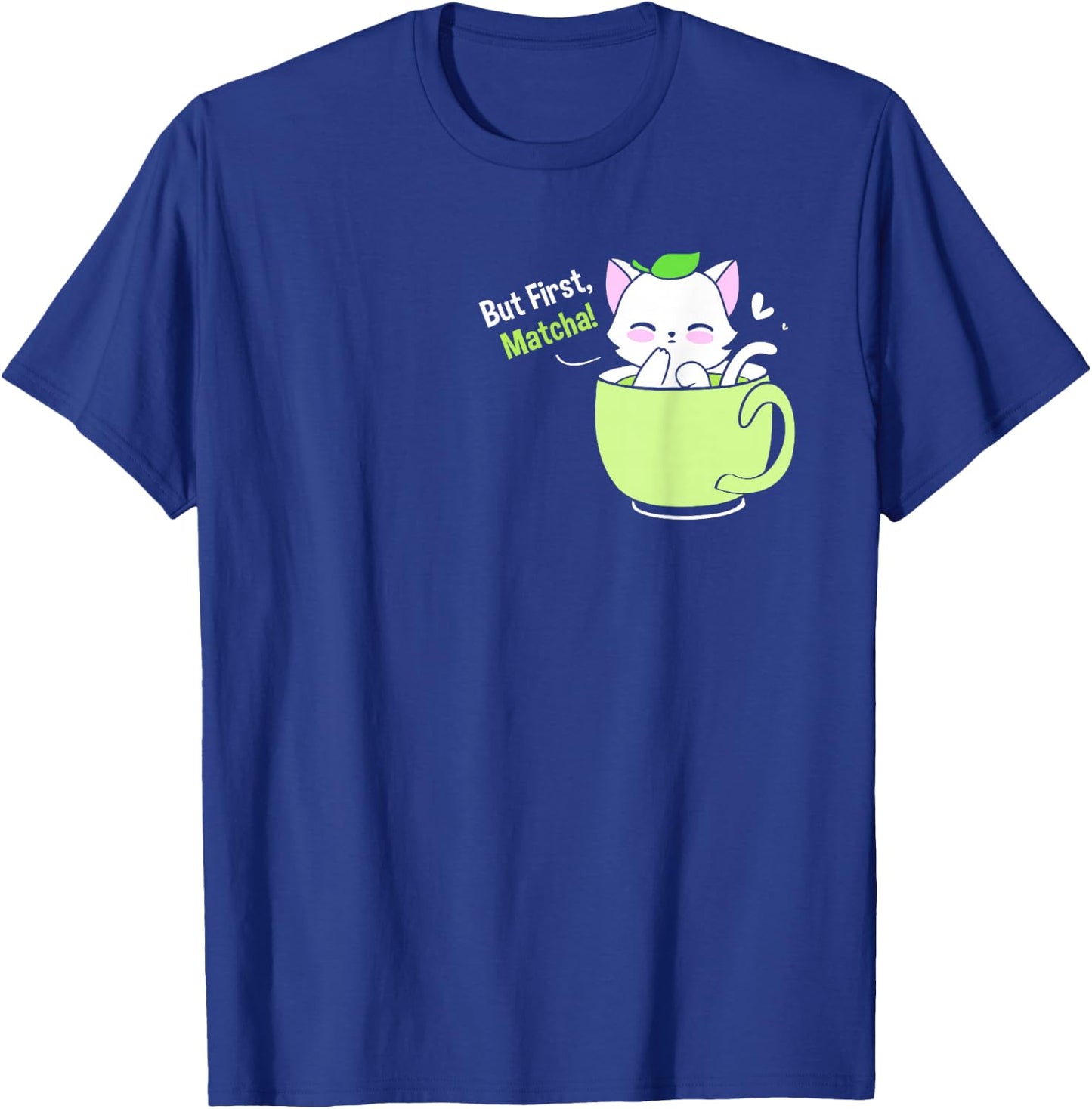 Matcha Tea Love But First Matcha Cute Cat In A Cup T-Shirt - T-Shirt | Royal