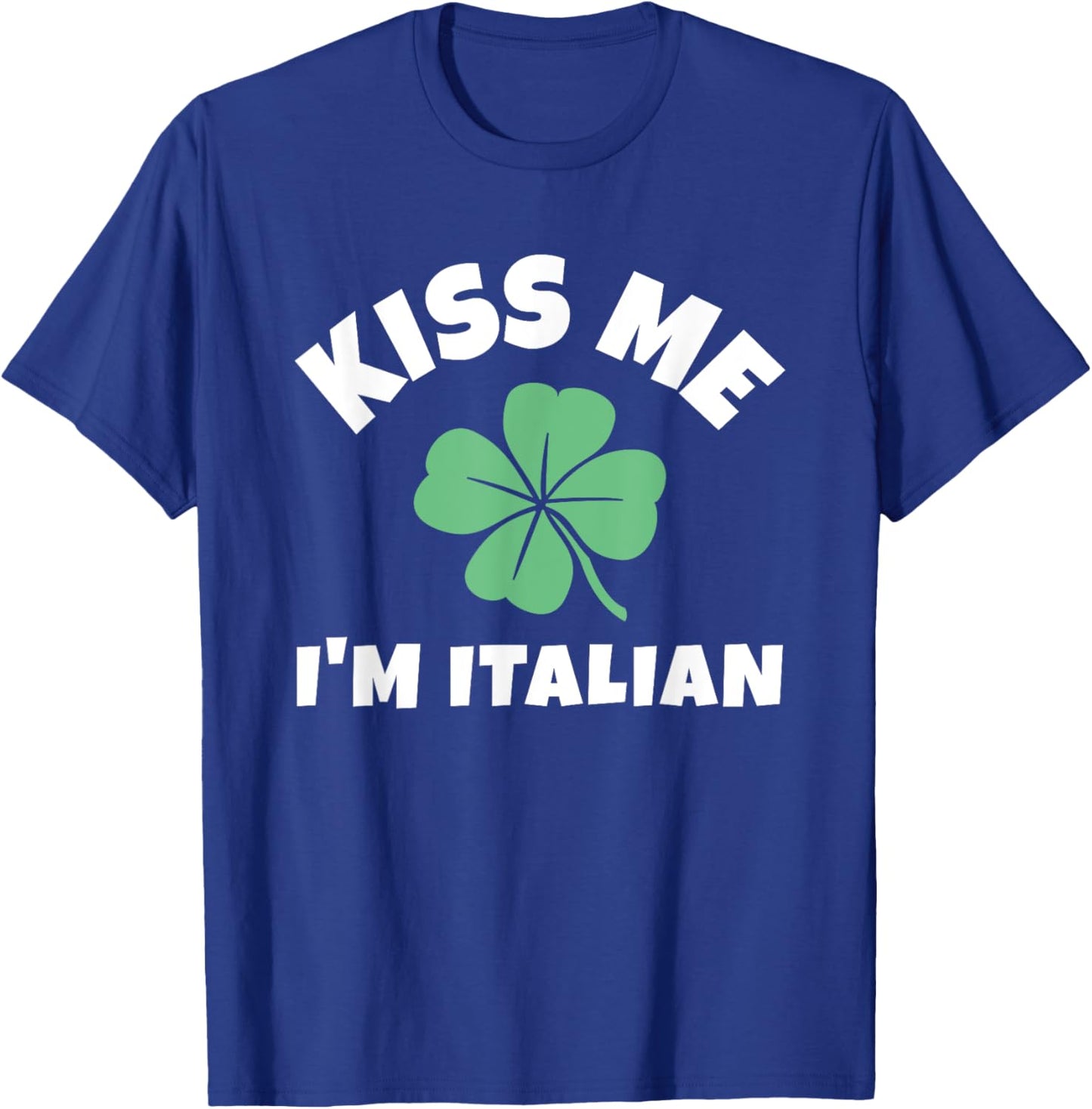 Kiss Me I'm Italian St. Patrick's Day Irish Italy T-Shirt - T-Shirt | Royal